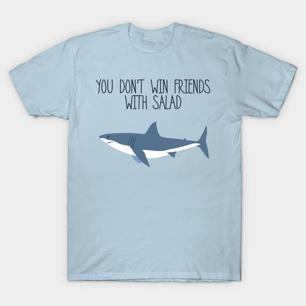 You Don't Win Friends With Salad T-Shirt by APSketches